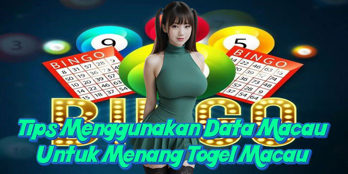 Tips Menggunakan Data Macau Untuk Menang Togel Macau