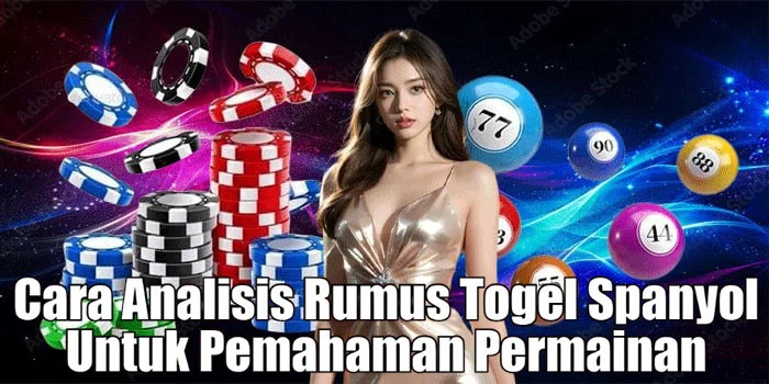 Cara Analisis Rumus Togel Spanyol Untuk Pemahaman Permainan