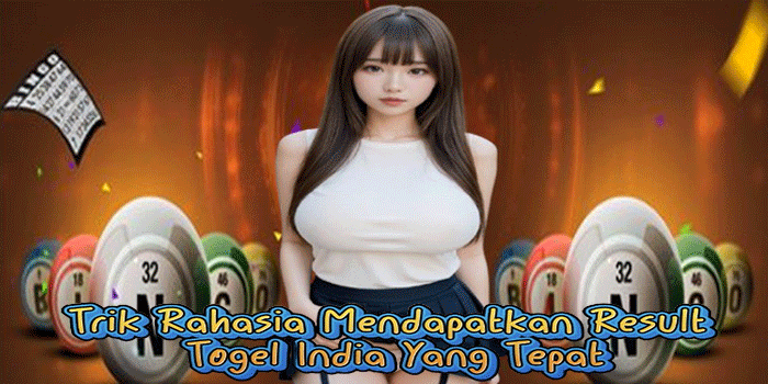 Trik Rahasia Mendapatkan Result Togel India Yang Tepat