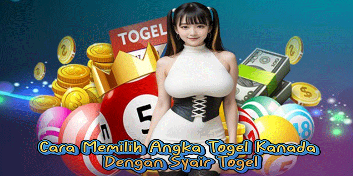 Cara Memilih Angka Togel Kanada Dengan Syair Togel