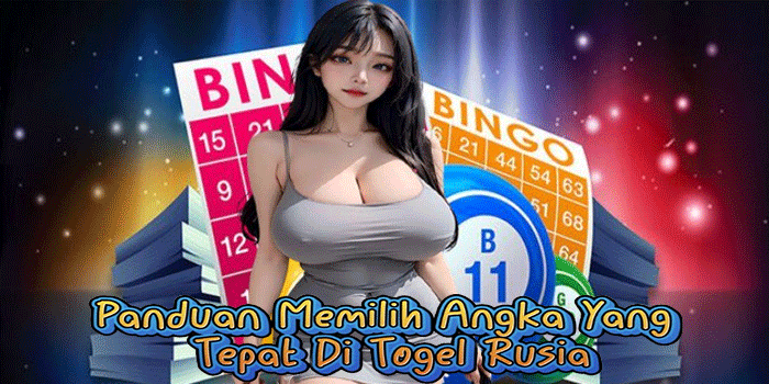 Panduan Memilih Angka Yang Tepat Di Togel Rusia