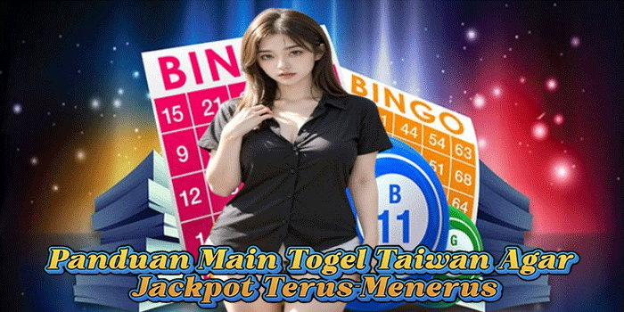 Panduan Main Togel Taiwan Agar Jackpot Terus-Menerus