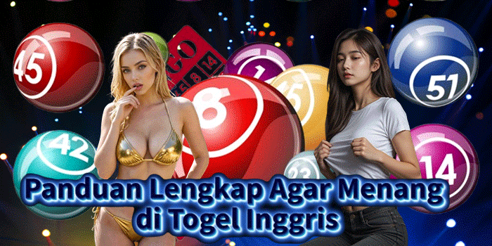 Panduan Lengkap Agar Menang di Togel Inggris