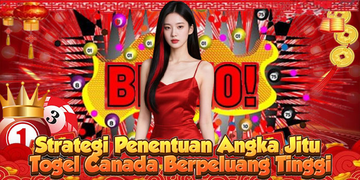 Strategi Penentuan Angka Jitu Togel Canada Berpeluang Tinggi