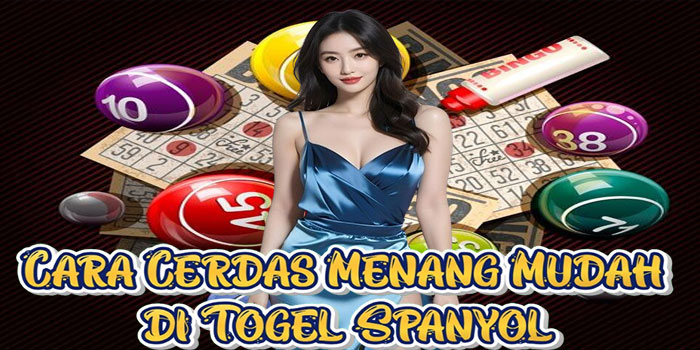 Cara Cerdas Menang Mudah di Togel Spanyol