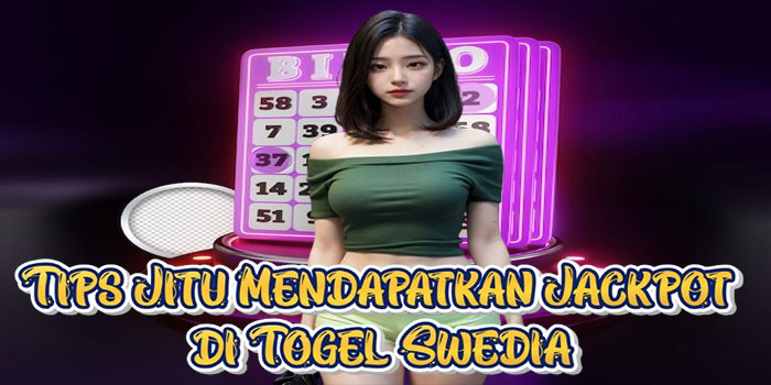 Tips Jitu Mendapatkan Jackpot di Togel Swedia
