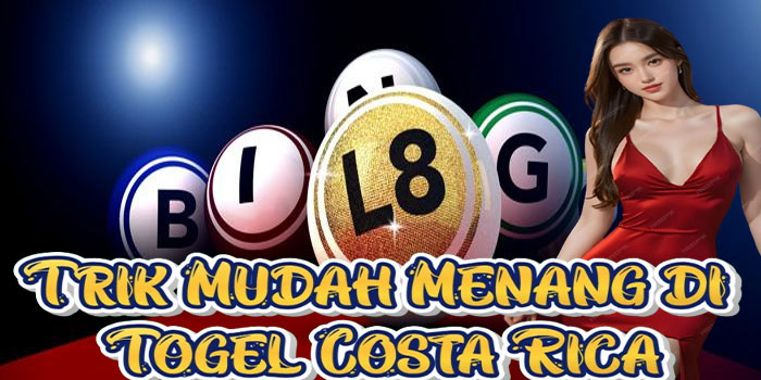 Trik Mudah Menang di Togel Costa Rica